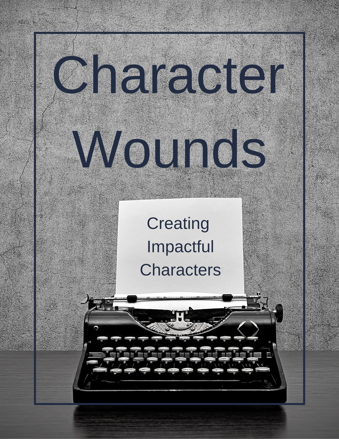 Character Wounds: Building Character Backstory
